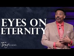 Fix Your Eyes on What Will Last Forever | Tony Evans Sermon (OLD)