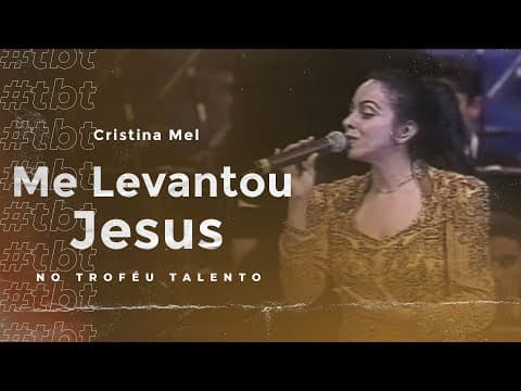 #TBT Cristina Mel - Me Levantou Jesus (1999)