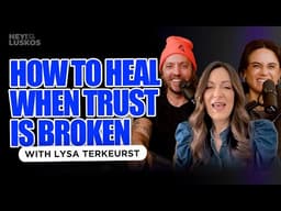 Lysa TerKeurst: How to Heal When Trust Is Broken | Levi + Jennie Lusko | Hey! It&#39;s The Luskos