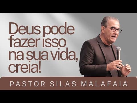 Pr Silas Malafaia - DEUS PODE FAZER ISSO NA SUA VIDA, CREIA